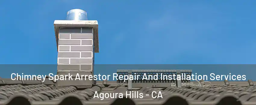  Chimney Spark Arrestor Repair And Installation Services Agoura Hills - CA