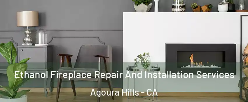  Ethanol Fireplace Repair And Installation Services Agoura Hills - CA