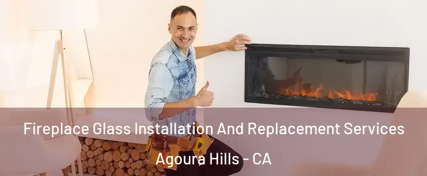  Fireplace Glass Installation And Replacement Services Agoura Hills - CA