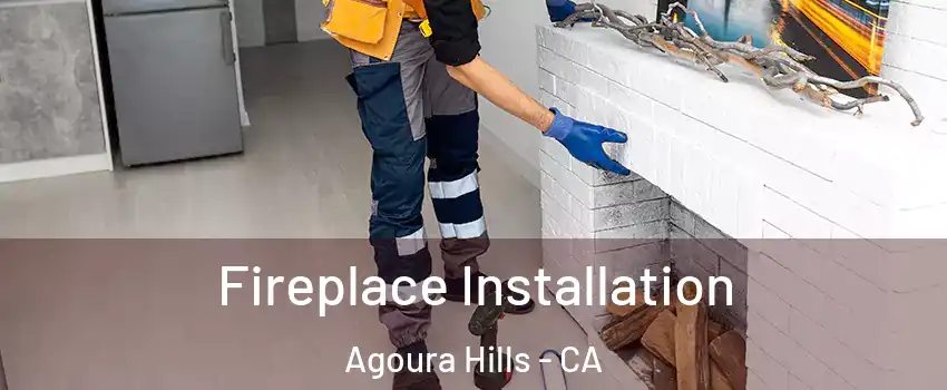 Fireplace Installation Agoura Hills - CA