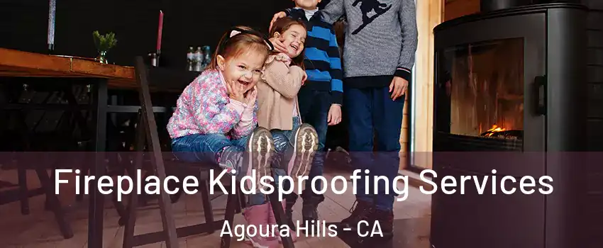  Fireplace Kidsproofing Services Agoura Hills - CA