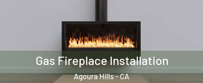  Gas Fireplace Installation Agoura Hills - CA