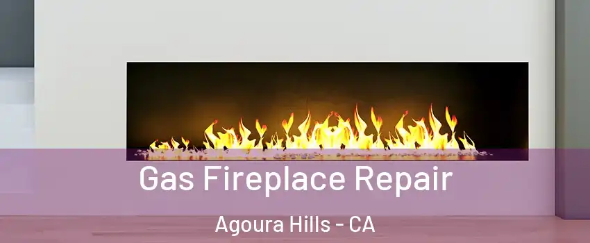  Gas Fireplace Repair Agoura Hills - CA