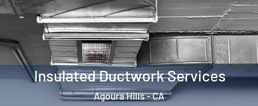  Insulated Ductwork Services Agoura Hills - CA