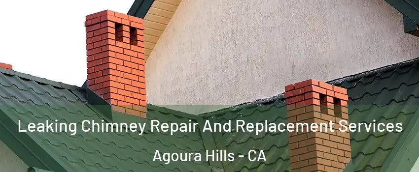  Leaking Chimney Repair And Replacement Services Agoura Hills - CA