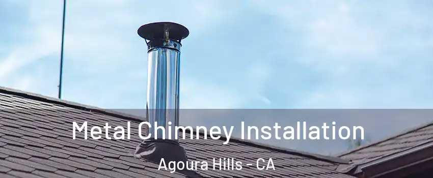  Metal Chimney Installation Agoura Hills - CA
