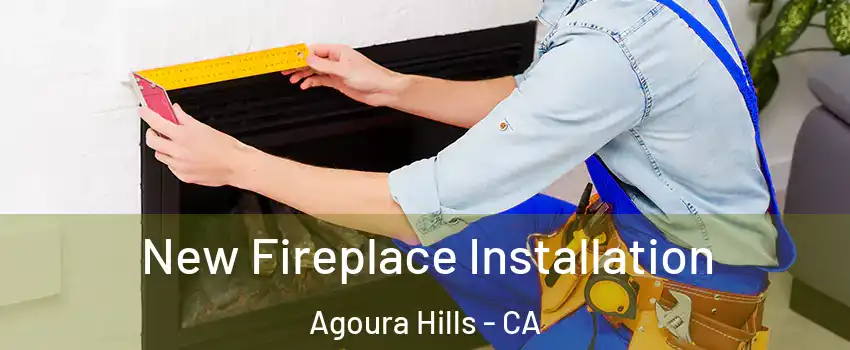  New Fireplace Installation Agoura Hills - CA
