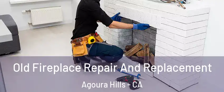  Old Fireplace Repair And Replacement Agoura Hills - CA