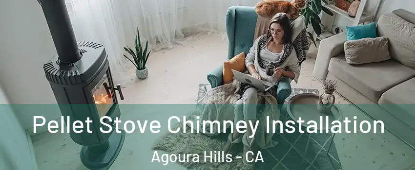  Pellet Stove Chimney Installation Agoura Hills - CA