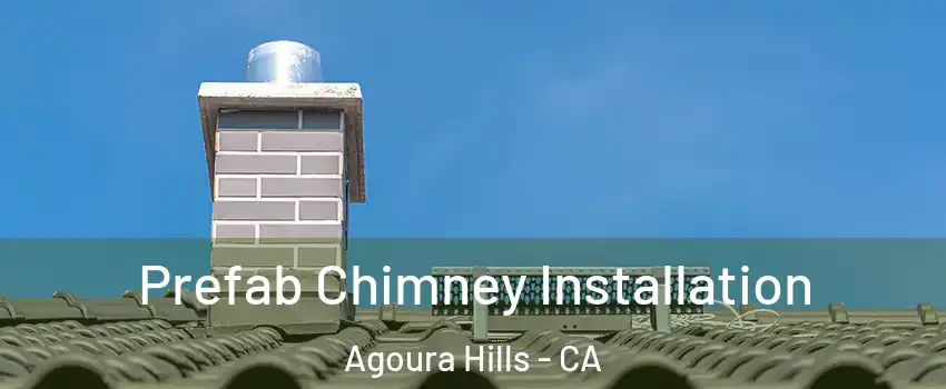  Prefab Chimney Installation Agoura Hills - CA