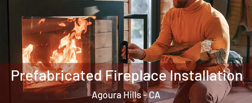  Prefabricated Fireplace Installation Agoura Hills - CA