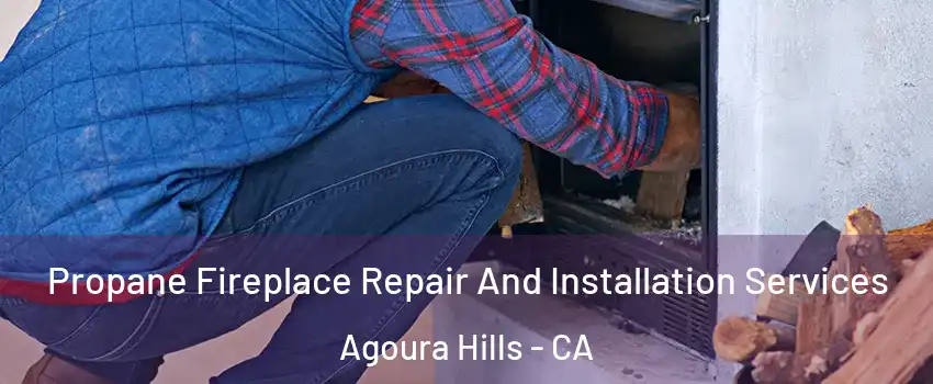  Propane Fireplace Repair And Installation Services Agoura Hills - CA
