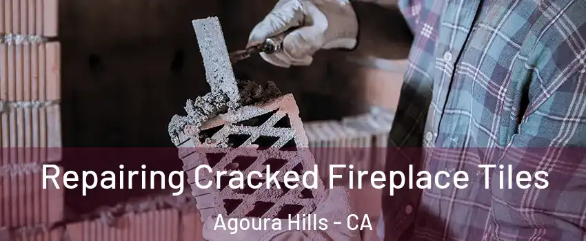  Repairing Cracked Fireplace Tiles Agoura Hills - CA