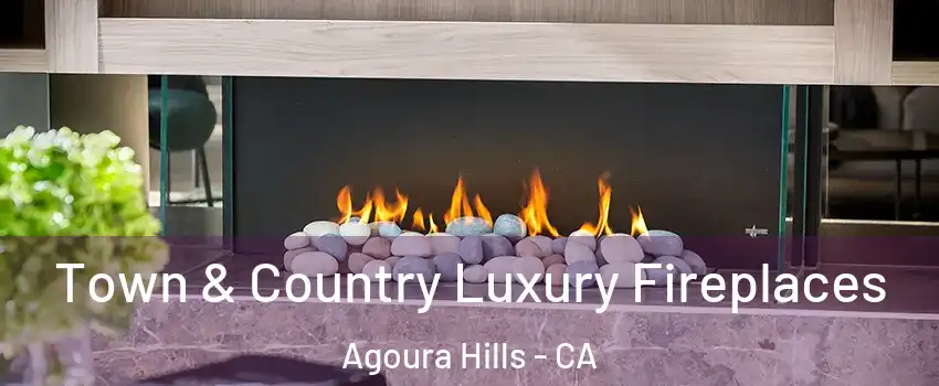  Town & Country Luxury Fireplaces Agoura Hills - CA