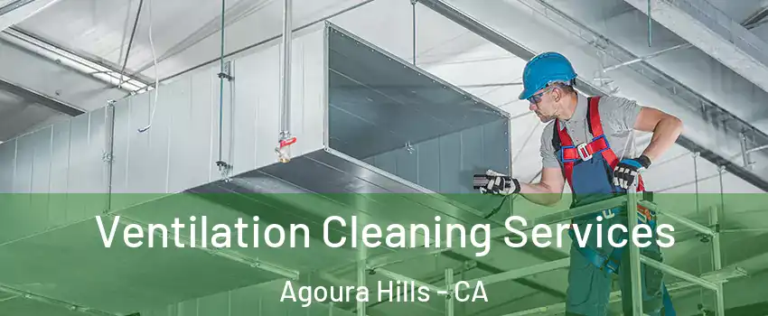  Ventilation Cleaning Services Agoura Hills - CA